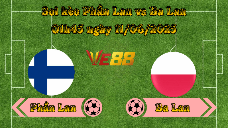 Nhận định soi kèo Phần Lan vs Ba Lan 01h45 ngày 11/06/2025 – Vòng loại World Cup 2026