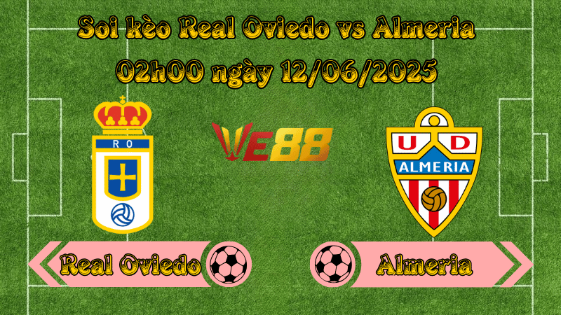 Nhận định soi kèo Real Oviedo vs Almeria 02h00 ngày 12/06/2025 - Play off Hạng 2 Tây Ban Nha 