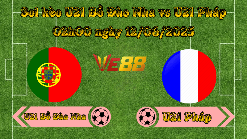 Nhận định soi kèo U21 Bồ Đào Nha vs U21 Pháp 02h00 ngày 12/06/2025 - VCK U21 châu Âu