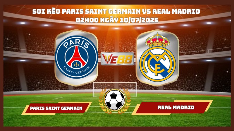 Nhận định soi kèo Paris Saint Germain vs Real Madrid 02h00 ngày 10/07/2025 – FIFA Club World Cup 2025