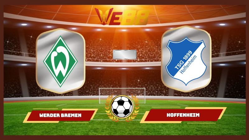 Nhận định soi kèo Werder Bremen vs Hoffenheim 02h30 ngày 28/01/2026
